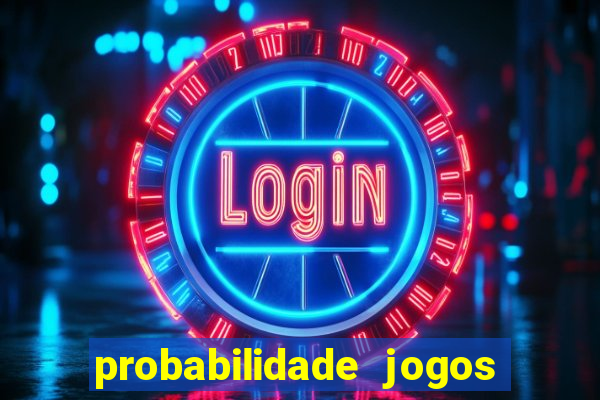 probabilidade jogos de hoje